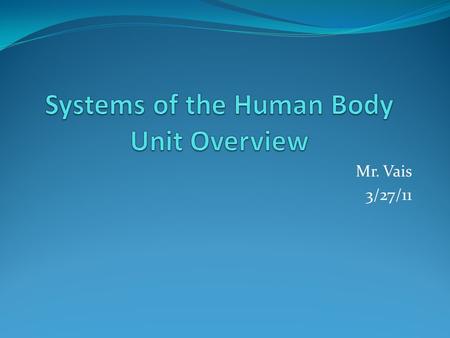 Mr. Vais 3/27/11. What is a System? How do they work? How have they evolved? What are some of the Systems in our body?