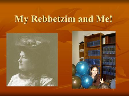 My Rebbetzim and Me!. I chose Rebbeztin Shterna Sara I chose Rebbeztin Shterna Sara Place of Residence: Lubavitch, Rostov. Latvia, Warsaw Place of Residence: