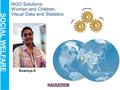 NGO Solutions: Women and Children, Visual Data and Statistics SOCIAL WELFARETHEME Sowmya A.