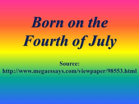 Born on the Fourth of July Source: