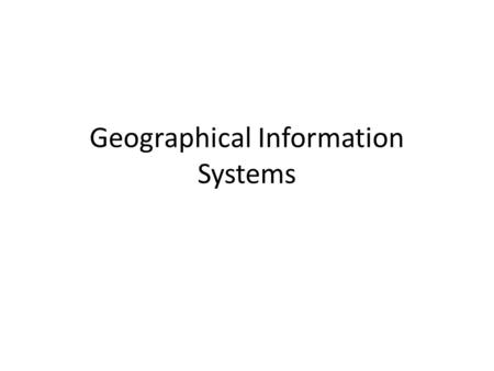 Geographical Information Systems. Software which can be used in GIS ArcGIS Desktop Map Window Quantum GIS uDig.