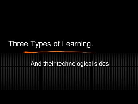 Three Types of Learning. And their technological sides.