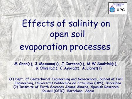 Effects of salinity on open soil evaporation processes M.Gran( 1 ), J.Massana( 1 ), J.Carrera( 1 ), M.W.Saaltink( 1 ), S.Olivella( 1 ), C.Ayora( 2 ), A.Lloret(