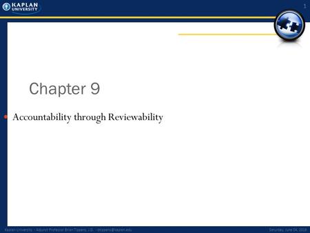 Kaplan University - Adjunct Professor Brian Tippens, J.D. - June 04, 2016 1 Chapter 9 Accountability through Reviewability.