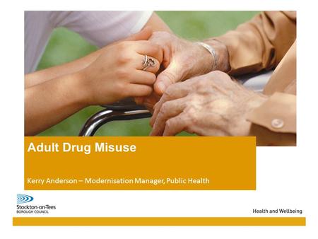 04/06/2016Presentation name104/06/2016Presentation name1 Adult Drug Misuse Kerry Anderson – Modernisation Manager, Public Health.