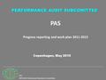 PSC INTOSAI Professional Standards Committee PAS Progress reporting and work plan 2011-2013 Copenhagen, May 2010 PERFORMANCE AUDIT SUBCOMITTEE.