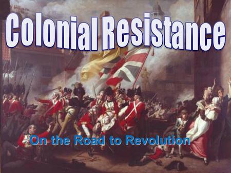 On the Road to Revolution.  After repealing the Stamp Act, Parliament had to raise revenue  Quartering Act not working New York refused to pay to house.