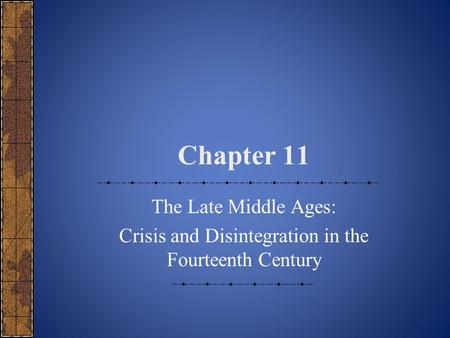 Chapter 11 The Late Middle Ages: Crisis and Disintegration in the Fourteenth Century.