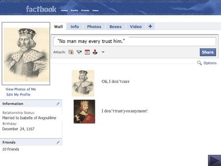Married to Isabella of Angoulême December 24, 1167 10 Friends No man may every trust him. I don’t trust you anymore! Ok, I don’t care.