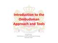 Introduction to the Ombudsman Approach and Tools Giorgi Pertaia Chief Advisor to the Prime Minister of Georgia December 2010.