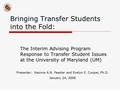 Bringing Transfer Students into the Fold: The Interim Advising Program Response to Transfer Student Issues at the University of Maryland (UM) Presenter: