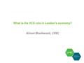 What is the VCS role in London’s economy? Alison Blackwood, LVSC.