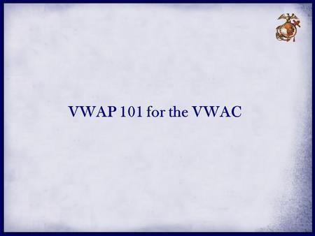 VWAP 101 for the VWAC. VWAP OVERVIEW VWLO Overview Difference between VWAP and SAPR DD270X forms POCs.