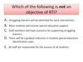 RtI True or False? T or F -With RtI, the learning and progress of all students is assessed. T or F - RtI is only about interventions. T or F - All students.