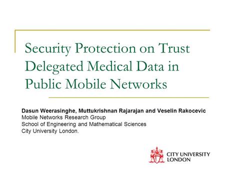 Security Protection on Trust Delegated Medical Data in Public Mobile Networks Dasun Weerasinghe, Muttukrishnan Rajarajan and Veselin Rakocevic Mobile Networks.