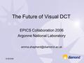 15/06/2006 The Future of Visual DCT EPICS Collaboration 2006 Argonne National Laboratory