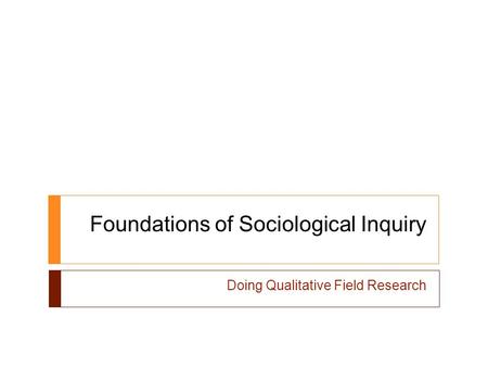 Foundations of Sociological Inquiry Doing Qualitative Field Research.