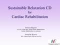 Sustainable Relaxation CD for Cardiac Rehabilitation Patricia Maguire R.G.N. H..Dip Mgt, H Dip Cardiac Rehabilitation. Cardiac Rehabilitation Co-ordinator.