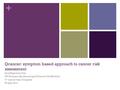 + Qcancer: symptom based approach to cancer risk assessment Julia Hippisley-Cox, GP, Professor Epidemiology & Director ClinRisk Ltd 3 rd cancer Care Congress.