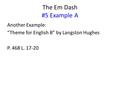 The Em Dash #5 Example A Another Example: “Theme for English B” by Langston Hughes P. 468 L. 17-20.