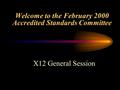 Welcome to the February 2000 Accredited Standards Committee X12 General Session.