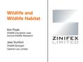 Wildlife and Wildlife Habitat Kim Poole Wildlife Discipline Lead Aurora Wildlife Research Jess Dunford Wildlife Biologist Gartner Lee Limited.