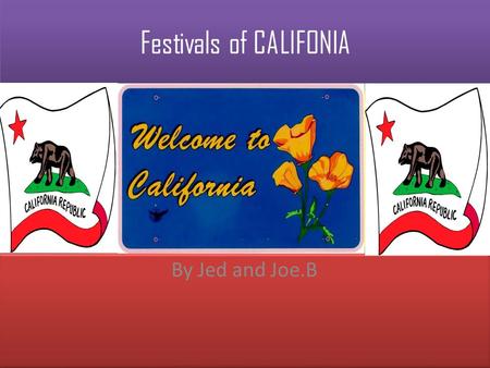 Festivals of CALIFONIA By Jed and Joe.B. Event festivals California has many festivals There are festivals like golf cart parade and poison ivy contest.