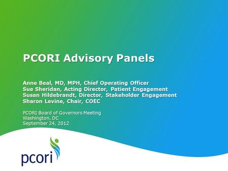 PATIENT-CENTERED OUTCOMES RESEARCH INSTITUTE PCORI Board of Governors Meeting Washington, DC September 24, 2012 Anne Beal, MD, MPH, Chief Operating Officer.