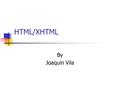 HTML/XHTML By Joaquin Vila. What is HTML? HTML stands for HyperText Markup Language. HTML documents are cross-platform compatible and device-independent.