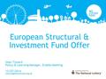 European Structural & Investment Fund Offer Sean Tizzard Policy & Learning Manager, Enable Meeting 15/07/2014.