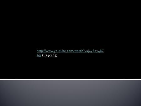 Aghttp://www.youtube.com/watch?v=j4yEoy48C Ag (1:14-2:25)