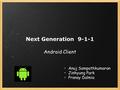 Next Generation 9-1-1 Android Client Anuj Sampathkumaran Jinhyung Park Pranay Dalmia.