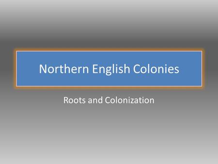 Northern English Colonies Roots and Colonization.