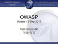 The OWASP Foundation  OWASP Belgium Chapter OWASP Update 12-Sep-2012 Seba Deleersnyder Foundation / BE Board