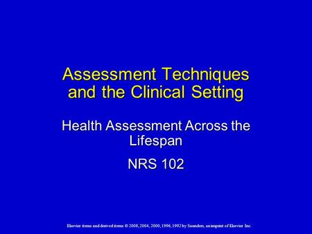 Elsevier items and derived items © 2008, 2004, 2000, 1996, 1992 by Saunders, an imprint of Elsevier Inc. Assessment Techniques and the Clinical Setting.