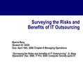 Surveying the Risks and Benefits of IT Outsourcing Bjarne Berg Student ID: XX20 Due: April 10th, 2006 Chapter-8 Managing Operations “Surveying the Risks.