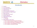 MARCH 1 Motivation Introduction l General l Is it us and them? l Who motivates who? l Self motivation l What are people looking for? l Do you need to be.