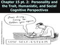 Chapter 15 pt. 2: Personality and the Trait, Humanistic, and Social Cognitive Perspectives Pg. 513 picture.