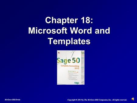 Chapter 18: Microsoft Word and Templates Copyright © 2014 by The McGraw-Hill Companies, Inc. All rights reserved. McGraw-Hill/Irwin.