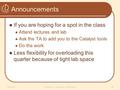 Announcements If you are hoping for a spot in the class Attend lectures and lab Ask the TA to add you to the Catalyst tools Do the work Less flexibility.