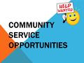 COMMUNITY SERVICE OPPORTUNITIES. SOMETHING FOR EVERYONE Volunteer: At our athletic events Walks or runs to support causes Fundraise to help a cause Health.