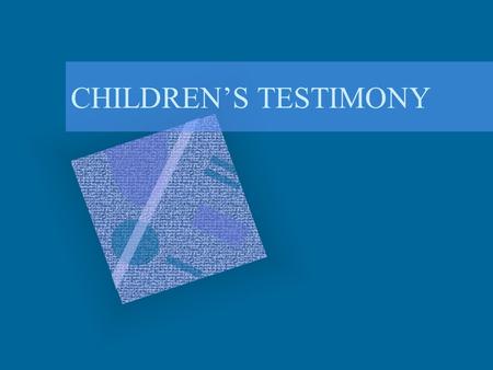 CHILDREN’S TESTIMONY CHILDREN & EYEWITNESS TESTIMONY COURTS IN MANY STATES DO NOT ALLOW CHILDREN UNDER 10 TO TESTIFY IN COURT. WHEN THEY DO, THERE IS.