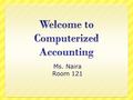 Ms. Naira Room 121. Components Journal Entries:  Debits/Credits Financial Statements:  Balance Sheet, Income Statements Banking/ Savings/Loans  Balancing/writing.