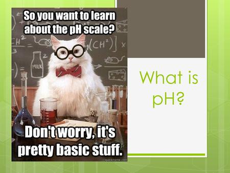 What is pH?. Ion Product Constant for Water  H 2 O(l)  H + (aq) + OH - (aq)  Keq = Kw = [H + ] x [OH - ]  The ion product constant for water (Kw)