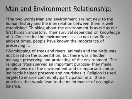 Man and Environment Relationship: The two words Man and environment are not new to the human history and the interrelation between them is well established.