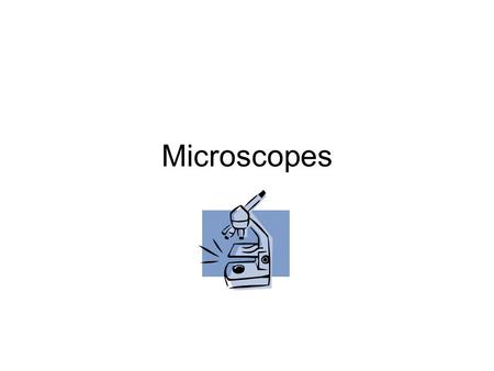 Microscopes.