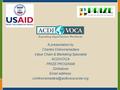 A presentation by Charles Chikwiramadara Value Chain & Marketing Specialist ACDIVOCA PRIZE PROGRAM Zimbabwe  address: