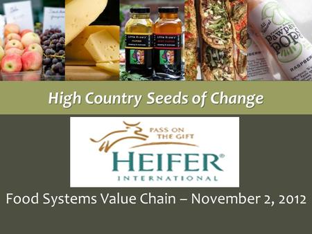 Food Systems Value Chain – November 2, 2012 High Country Seeds of Change.