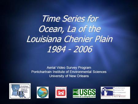 Time Series for Ocean, La of the Louisiana Chenier Plain 1984 - 2006 Aerial Video Survey Program Pontchartrain Institute of Environmental Sciences University.