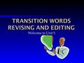 Welcome to Unit 5.. ● Good transitions between paragraphs allow ideas to flow naturally. Choosing just the right transitional word or phrase can enhance.